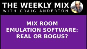 Mix Room Emulation Software: Real or Bogus?