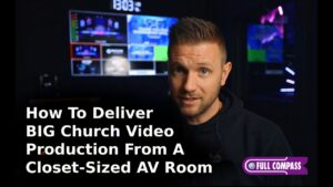 How to Deliver Big Church Video Production from a Closet-Sized AV Room