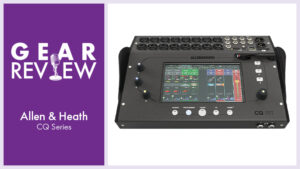 Gear Review: Allen & Heath CQ Series